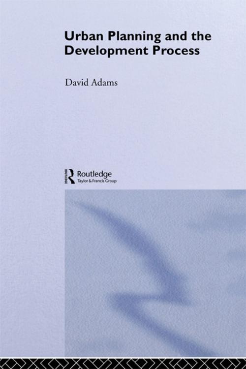 Cover of the book Urban Planning And The Development Process by David Adams, Taylor and Francis