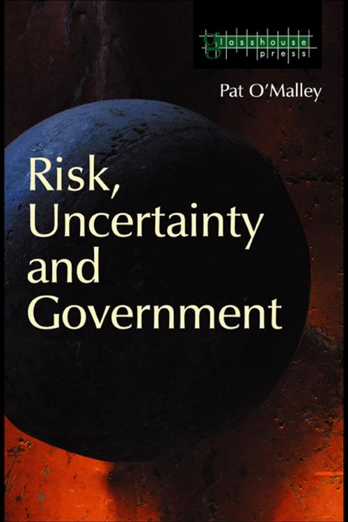 Cover of the book Risk, Uncertainty and Government by Pat O'Malley, Taylor and Francis