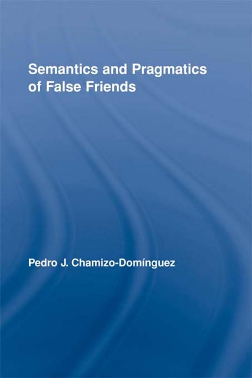 Cover of the book Semantics and Pragmatics of False Friends by Pedro J. Chamizo-Domínguez, Taylor and Francis