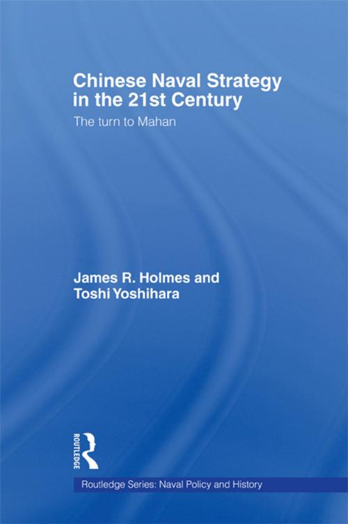Cover of the book Chinese Naval Strategy in the 21st Century by James R. Holmes, Toshi Yoshihara, Taylor and Francis