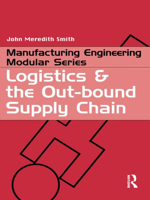 Cover of the book Logistics and the Out-bound Supply Chain by John Meredith Smith, Taylor and Francis