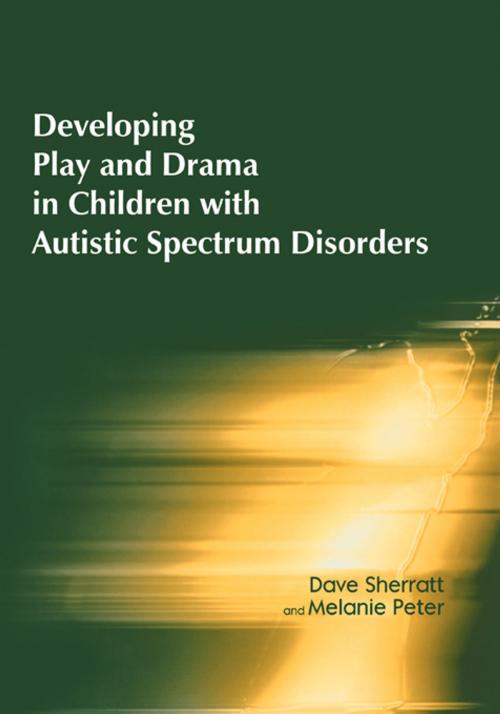 Cover of the book Developing Play and Drama in Children with Autistic Spectrum Disorders by Dave Sherratt, Melanie Peter, Taylor and Francis