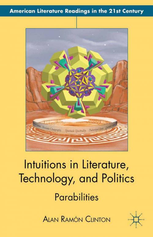 Cover of the book Intuitions in Literature, Technology, and Politics by Alan Ramón Clinton, Palgrave Macmillan US