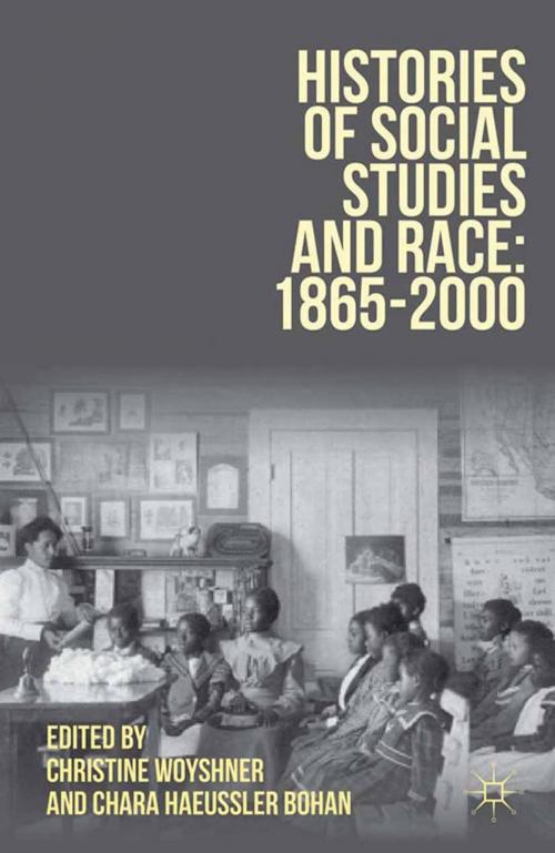 Cover of the book Histories of Social Studies and Race: 1865–2000 by Christine Woyshner, Chara Haeussler Bohan, Palgrave Macmillan US