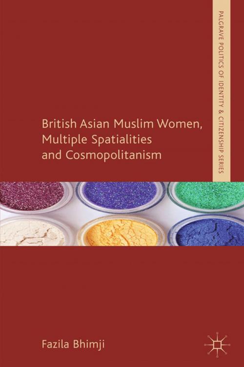 Cover of the book British Asian Muslim Women, Multiple Spatialities and Cosmopolitanism by F. Bhimji, Palgrave Macmillan UK