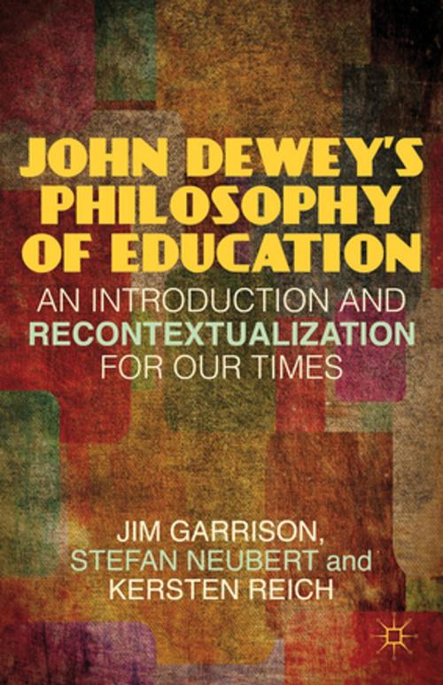Cover of the book John Dewey’s Philosophy of Education by Jim Garrison, Stefan Neubert, Kersten Reich, Palgrave Macmillan