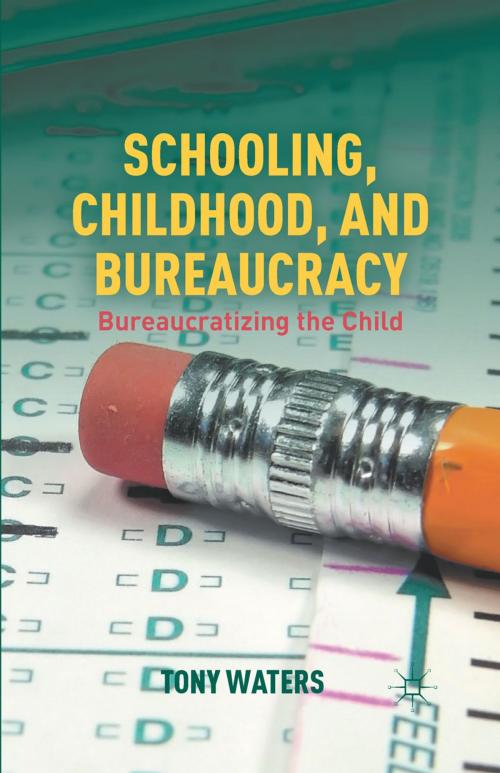 Cover of the book Schooling, Childhood, and Bureaucracy by T. Waters, Palgrave Macmillan US