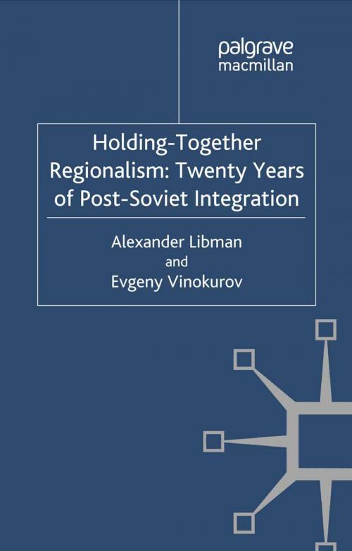Cover of the book Holding-Together Regionalism: Twenty Years of Post-Soviet Integration by Alexander Libman, E. Vinokurov, Palgrave Macmillan UK