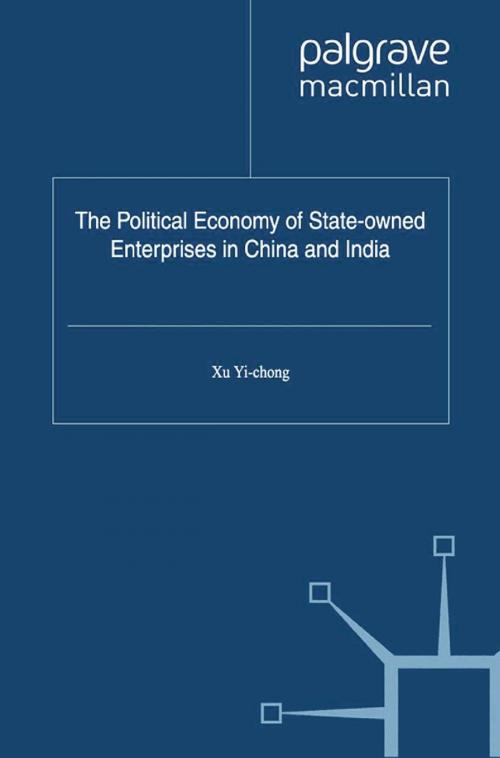 Cover of the book The Political Economy of State-owned Enterprises in China and India by , Palgrave Macmillan UK