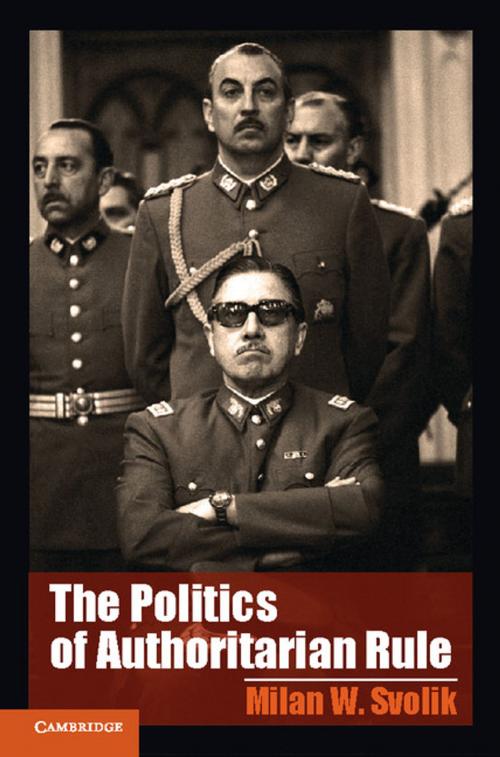 Cover of the book The Politics of Authoritarian Rule by Professor Milan W. Svolik, Cambridge University Press