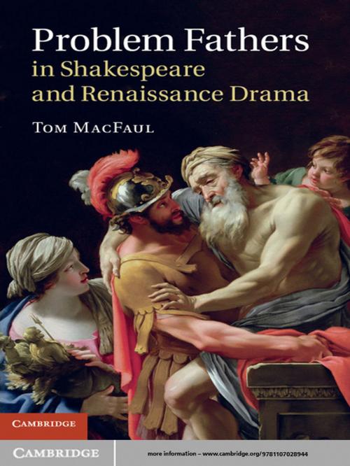Cover of the book Problem Fathers in Shakespeare and Renaissance Drama by Tom MacFaul, Cambridge University Press