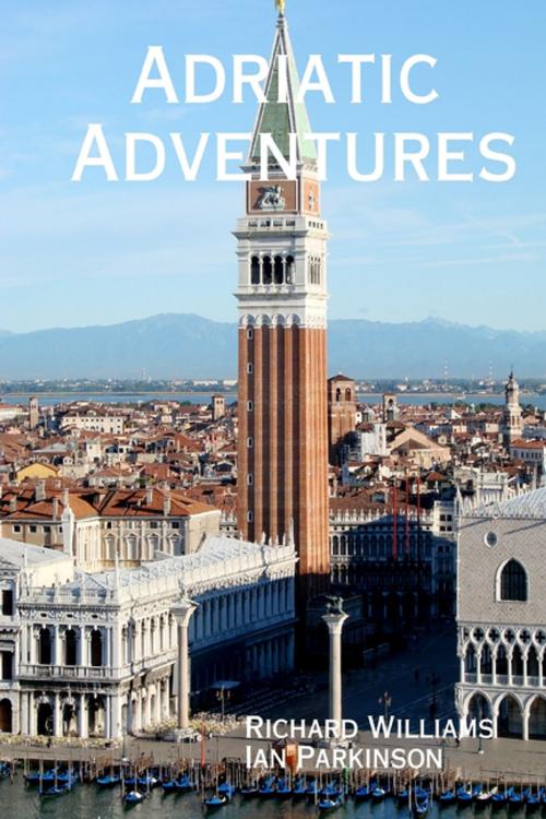 Cover of the book Adriatic Adventures by Ian Parkinson, Richard Williams, Lulu.com