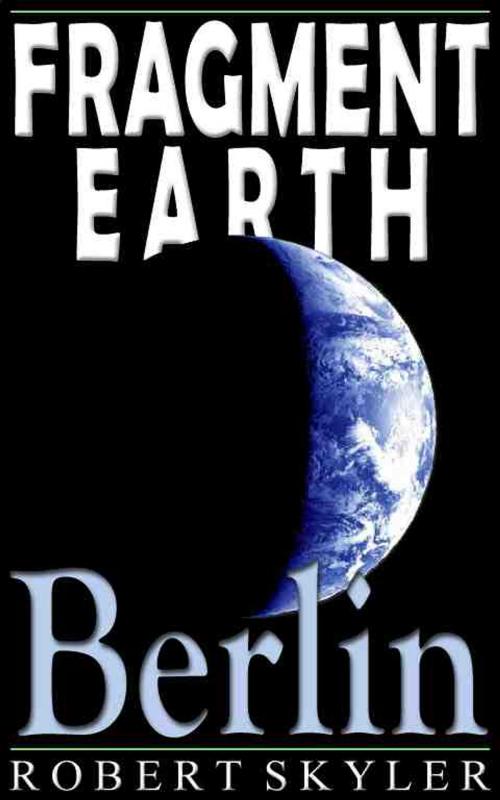 Cover of the book Fragment Earth - 004 - Berlin (English Edition) by Robert Skyler, Lulu Inc.