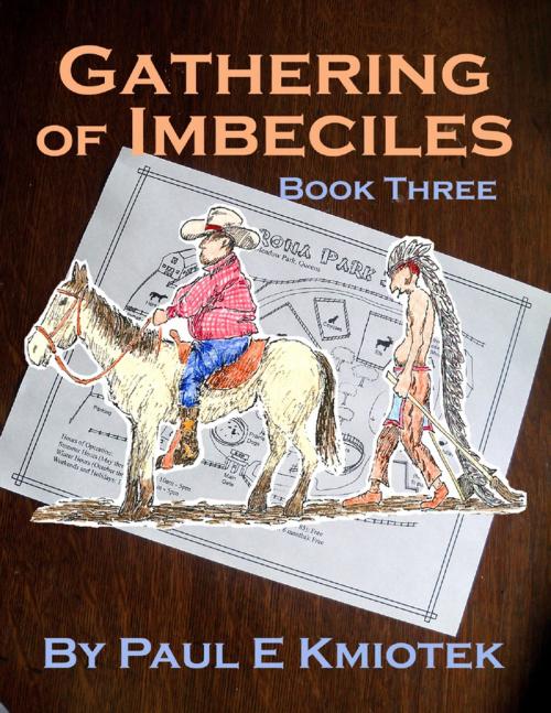 Cover of the book Gathering of Imbeciles: Book Three by Paul E Kmiotek, Lulu.com