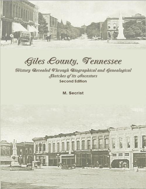Cover of the book Giles County, Tennessee: History Revealed Through Biographical and Genealogical Sketches of its Ancestors by M. Secrist, Lulu.com