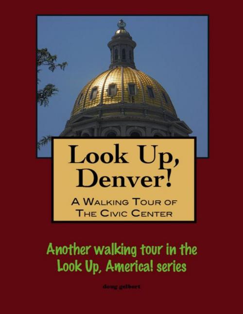 Cover of the book Look Up, Denver! A Walking Tour of the Civic Center by Doug Gelbert, Doug Gelbert