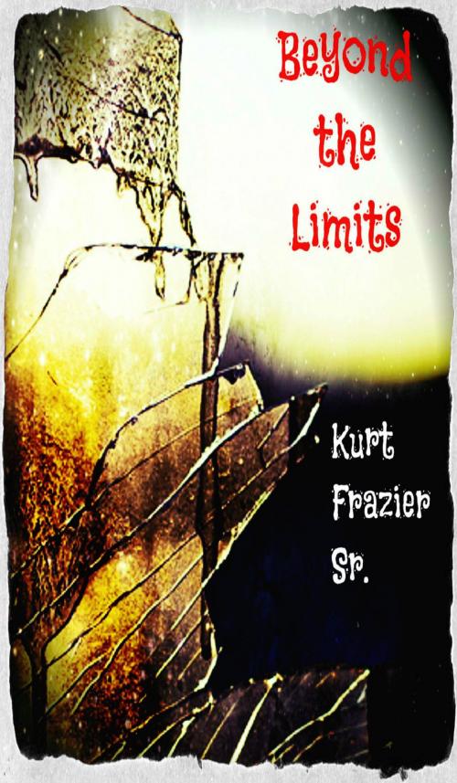 Cover of the book Beyond the Limits by Kurt Frazier Sr, Kurt Frazier, Sr