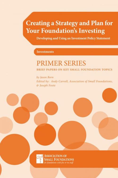 Cover of the book Creating a Strategy and Plan for Your Foundation's Investing: Developing and Using an IPS by Jason Born, Association of Small Foundations