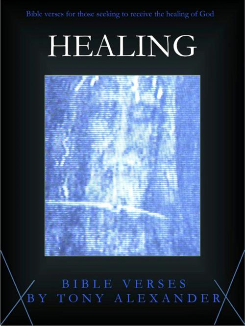 Cover of the book Healing Bible Verses by Tony Alexander, Tony Alexander