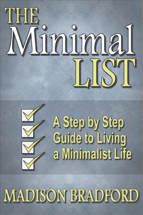 Cover of the book The Minimal LIST: A Step by Step Guide to Living a Minimalist Life by Madison Bradford, Madison Bradford