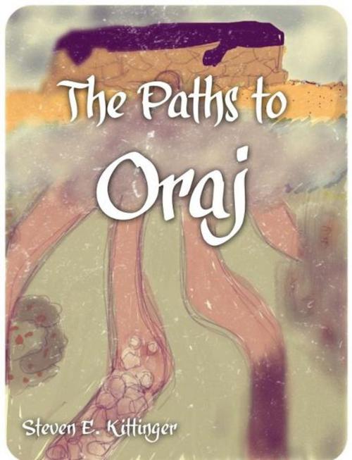 Cover of the book The Paths to Oraj by Steven Kittinger, Steven Kittinger