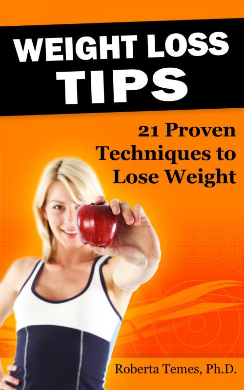Cover of the book Weight Loss Tips: 21 Proven Techniques to Lose Weight by Roberta Temes, Roberta Temes