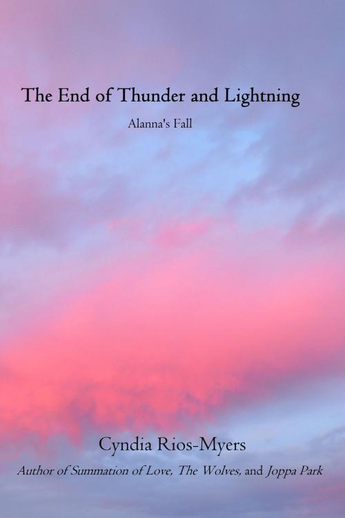 Cover of the book The End of Thunder and Lightning: Alanna's Fall by Cyndia Rios-Myers, Cyndia Rios-Myers
