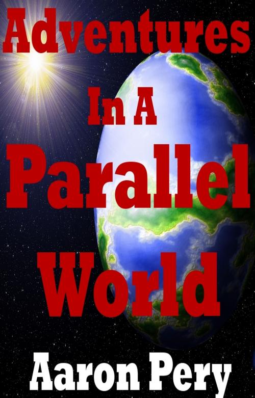 Cover of the book Adventures in a Parallel World by Aaron Pery, Aaron Pery