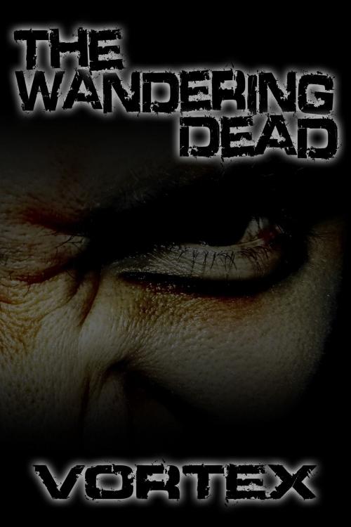 Cover of the book The Wandering Dead by Vortex, Vortex
