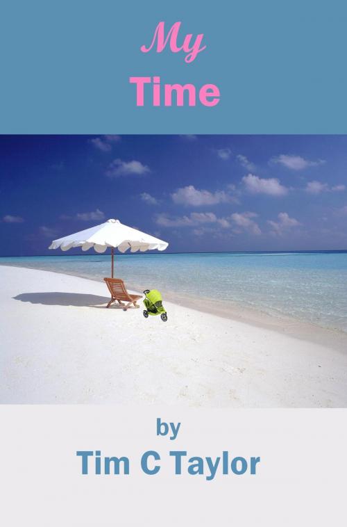 Cover of the book My Time by Tim C Taylor, Tim C Taylor