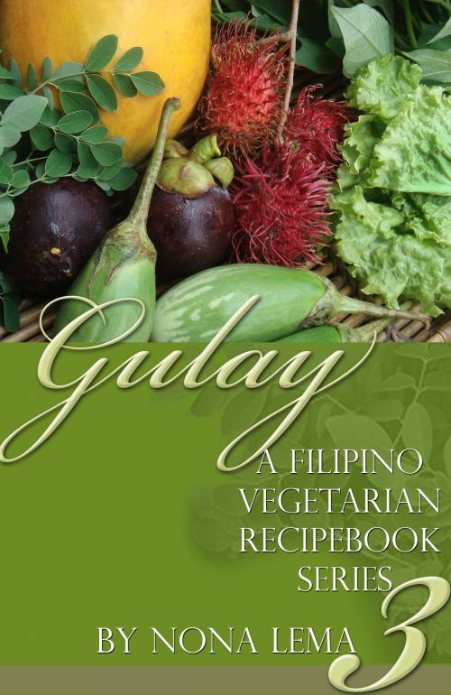 Cover of the book Gulay Book 3, A Filipino Vegetarian Recipebook Series by Nona Lema, Nona Lema