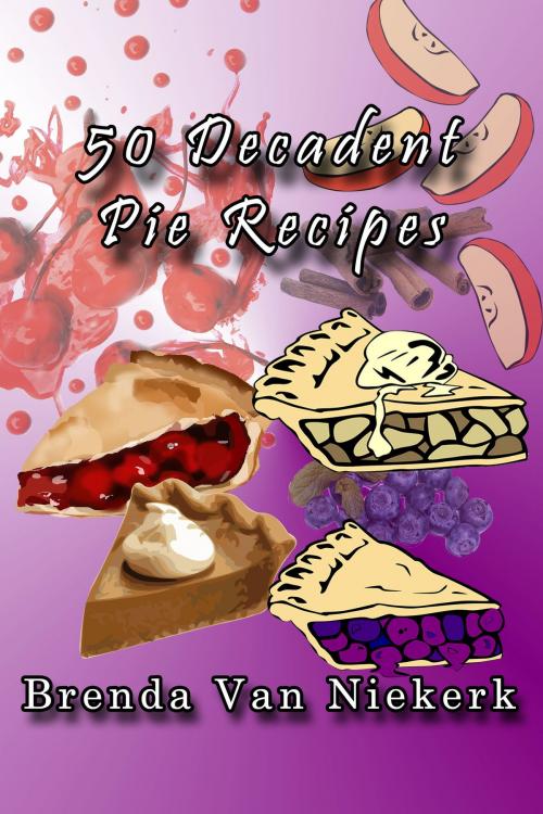 Cover of the book 50 Decadent Pie Recipes by Brenda Van Niekerk, Brenda Van Niekerk