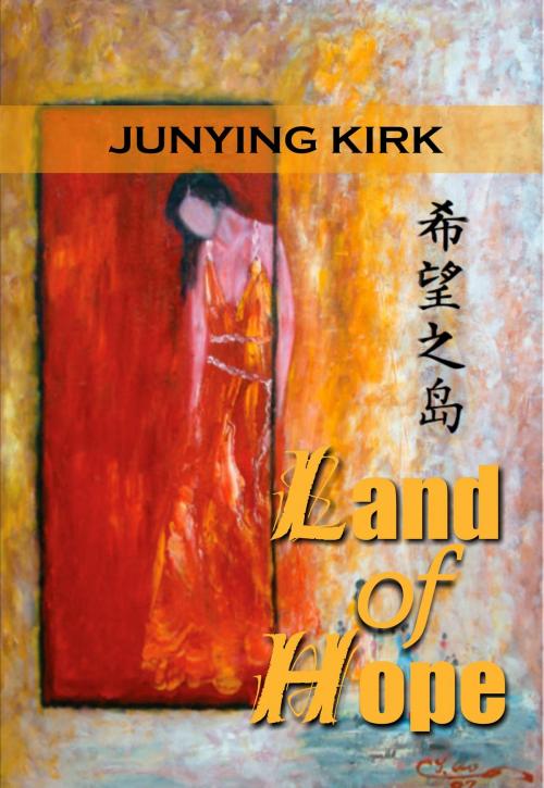 Cover of the book Land of Hope by Junying Kirk, Junying Kirk