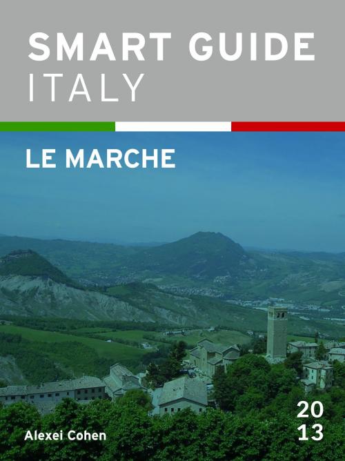 Cover of the book Smart Guide Italy: Le Marche by Alexei Cohen, Alexei Cohen