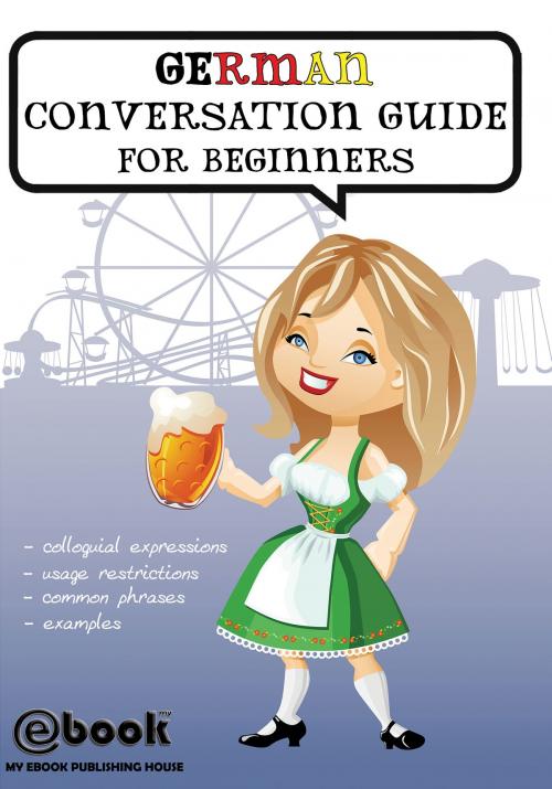 Cover of the book German Conversation Guide for Beginners by My Ebook Publishing House, My Ebook Publishing House