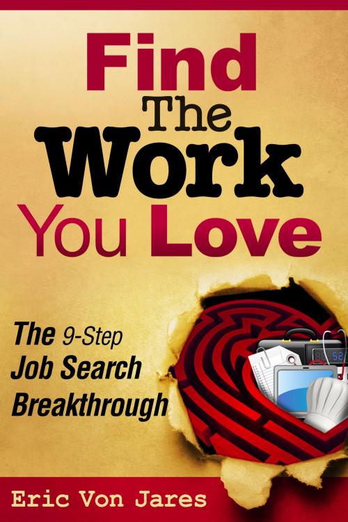 Cover of the book Find The Work You Love: The 9-Step Job Search Breakthrough by Eric Von Jares, Eric Von Jares