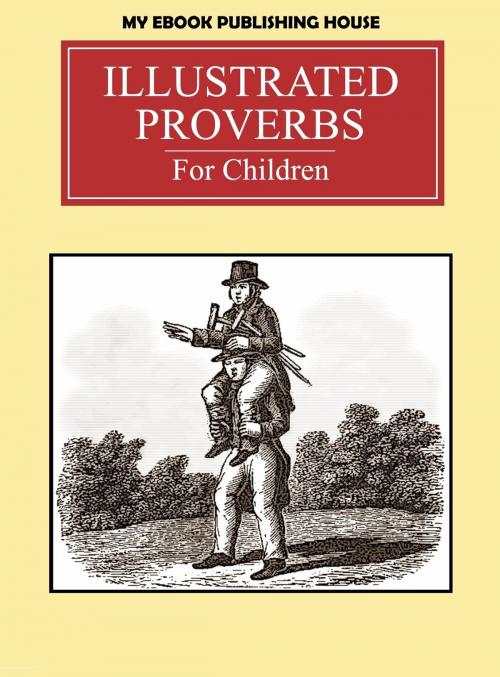 Cover of the book Illustrated Proverbs For Children by My Ebook Publishing House, My Ebook Publishing House