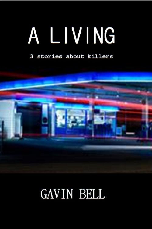 Cover of the book A Living: Three Stories About Killers by Gavin Bell, Gavin Bell
