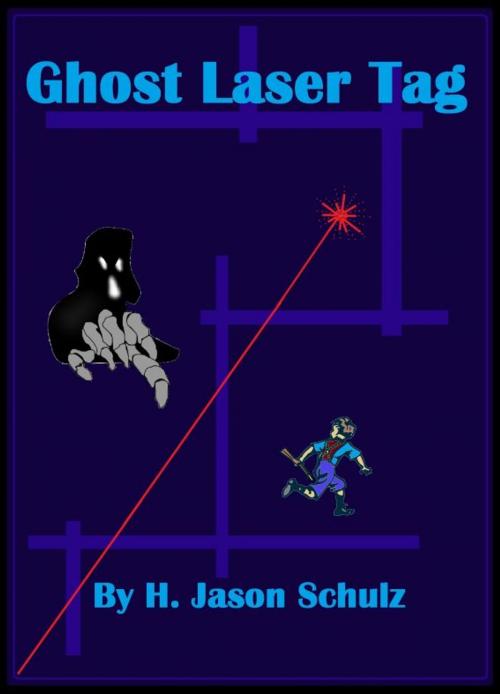 Cover of the book Ghost Laser Tag by H Jason Schulz, H Jason Schulz
