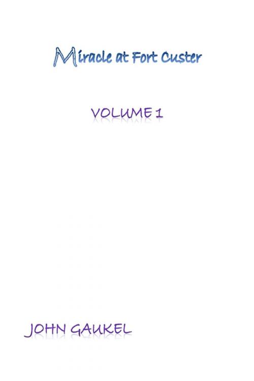 Cover of the book Miracle At Fort Custer by John Gaukel, John Gaukel