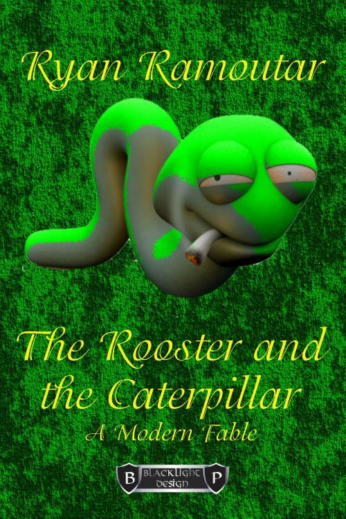Cover of the book The Rooster and the Caterpillar by Ryan Ramoutar, Blacklight Design