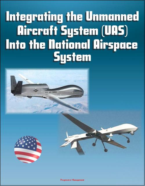 Cover of the book Integrating the Unmanned Aircraft System (UAS) Into the National Airspace System by Progressive Management, Progressive Management