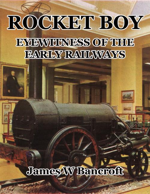 Cover of the book Rocket Boy: Eyewitness to the Early Railways by James W Bancroft, James W Bancroft