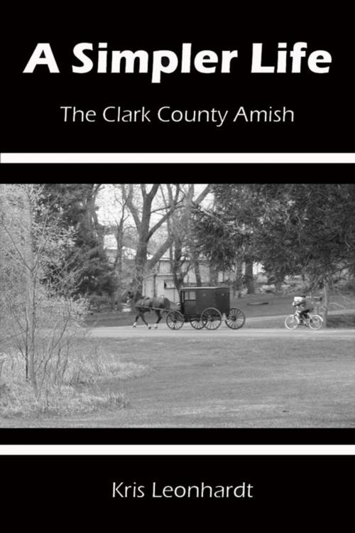 Cover of the book A Simpler Life: The Clark County Amish by Kris Leonhardt, Kris Leonhardt