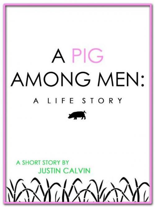Cover of the book A Pig Among Men by Justin Calvin, Justin Calvin