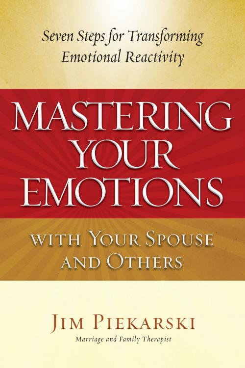 Cover of the book Mastering Your Emotions with Your Spouse and Others by Jim Piekarski, Jim Piekarski