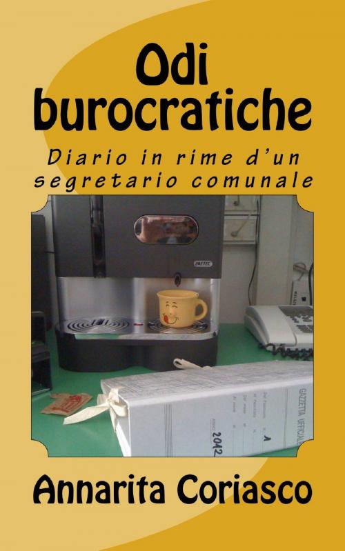 Cover of the book Odi burocratiche: diario in rime di un segretario comunale by Annarita Coriasco, Annarita Coriasco