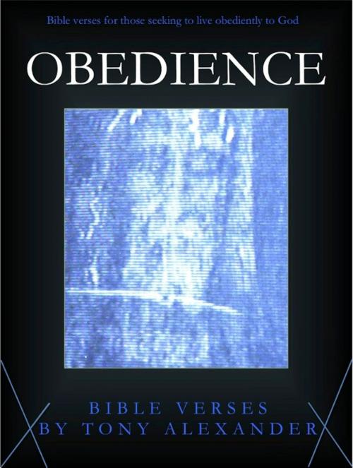 Cover of the book Obedience Bible Verses by Tony Alexander, Tony Alexander
