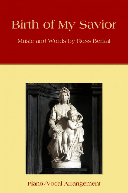 Cover of the book Birth of My Savior by Ross Berkal, Ross Berkal