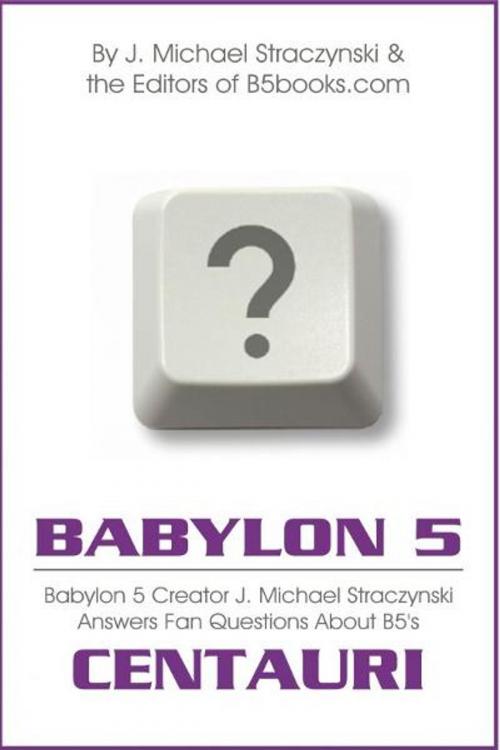 Cover of the book Babylon 5 Asked & Answered: Centauri Excerpt - B5 Creator J. Michael Straczynski Answers 5,296 Questions About Babylon 5 by J. Michael Straczynski, J. Michael Straczynski